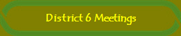 District 6 Meetings